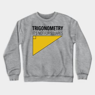 Trigonometry Not For Squares Crewneck Sweatshirt